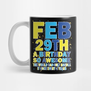 Feb 29th A Birthday So Awesome The World Can Only Handle It Once Every 4 Years Mug